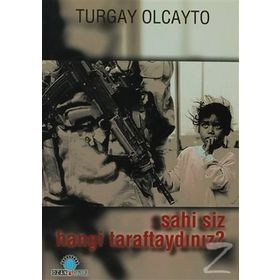 SAHI SIZ HANGI TARAFTAYDINIZ? - TURGAY OLCAYTO
