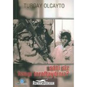 SAHI SIZ HANGI TARAFTAYDINIZ? - TURGAY OLCAYTO
