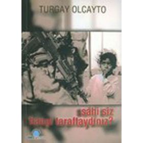 SAHI SIZ HANGI TARAFTAYDINIZ? - TURGAY OLCAYTO