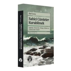 Sahici Cümleler Kurabilmek Aydınlar Üniversite Medya Reklam ve Futbola Dair Yazılar Bütün Eserleri Akif Emre
