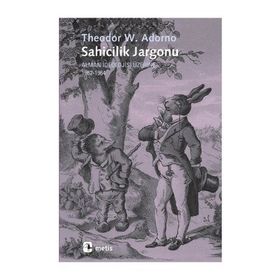 SAHICILIK JARGONU ALMAN İDEOLOJİSİ ÜZERİNE 1962-1964 - THEODOR W. ADORNO