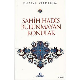Sahih Hadis Bulunmayan Konular - Enbiya Yıldırım