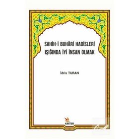 Sahih-i Buhari Hadisleri Işığında İyi İnsan Olmak İdris Turan