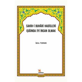 Sahih-i Buhari Hadisleri Işığında İyi İnsan Olmak İdris Turan