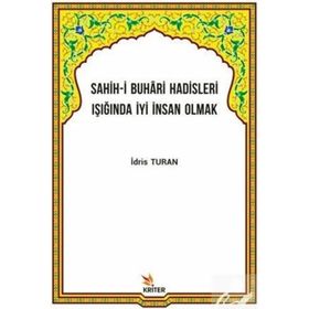 Sahih-i Buhari Hadisleri Işığında İyi İnsan Olmak İdris Turan