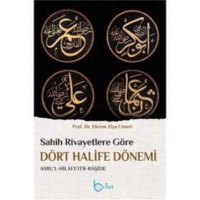 Sahih Rivayetlere Göre Dört Halife Dönemi - Ekrem Ziya Umeri