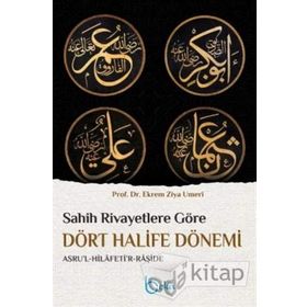 Sahih Rivayetlere Göre Dört Halife Dönemi - Ekrem Ziya Umeri
