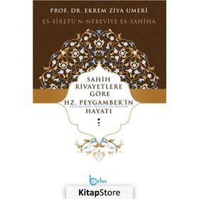 Sahih Rivayetlere Göre Hz. Peygamber’in Hayatı - Ekrem Ziya Umeri