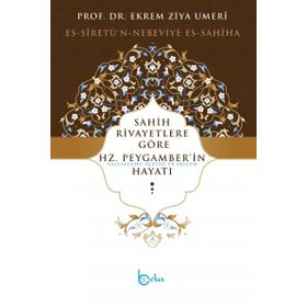 Sahih Rivayetlere Göre Hz. Peygamber’in Hayatı - Ekrem Ziya Umeri