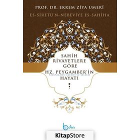 Sahih Rivayetlere Göre Hz. Peygamber’in Hayatı - Ekrem Ziya Umeri