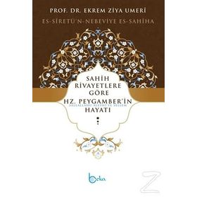 Sahih Rivayetlere Göre Hz. Peygamber’in Hayatı - Ekrem Ziya Umeri