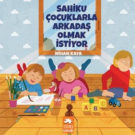 Sahiku Çocuklarla Arkadaş Olmak İstiyor - Nihan Kaya