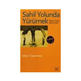 SAHIL YOLUNDA YÜRÜMEK FUTBOL VE YAŞAM ÜZERİNE YAZILAR - METIN TÜKENMEZ
