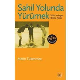 Sahil Yolunda YürümekFutbol ve Yaşam Üzerine Yazılar - Metin Tükenmez