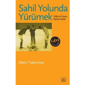 Sahil Yolunda YürümekFutbol ve Yaşam Üzerine Yazılar - Metin Tükenmez