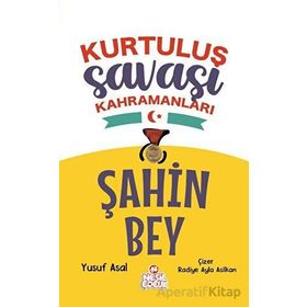 Şahin Bey - Kurtuluş Savaşı Kahramanları - Yusuf Asal - Nesil Çocuk Yayınları