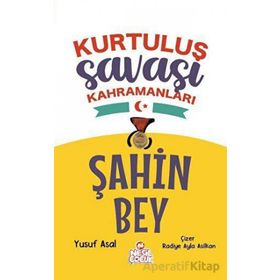 Şahin Bey - Kurtuluş Savaşı Kahramanları - Yusuf Asal - Nesil Çocuk Yayınları