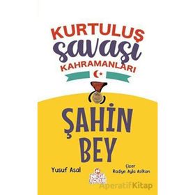Şahin Bey - Kurtuluş Savaşı Kahramanları - Yusuf Asal - Nesil Çocuk Yayınları