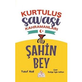 Şahin Bey - Kurtuluş Savaşı Kahramanları - Yusuf Asal - Nesil Çocuk Yayınları