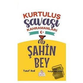 Şahin Bey - Kurtuluş Savaşı Kahramanları - Yusuf Asal - Nesil Çocuk Yayınları