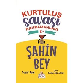 Şahin Bey - Kurtuluş Savaşı Kahramanları - Yusuf Asal - Nesil Çocuk Yayınları