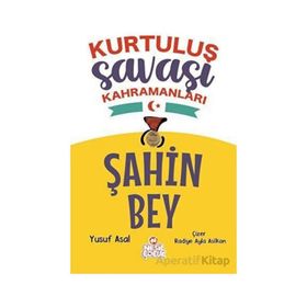Şahin Bey - Kurtuluş Savaşı Kahramanları - Yusuf Asal - Nesil Çocuk Yayınları