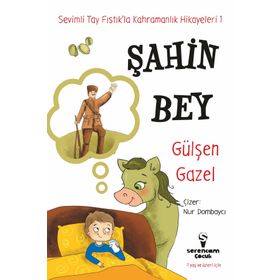 Şahin Bey - Sevimli Tay Fıstık'la Kahramanlık Hikayeleri 1 - Gülşen Gazel