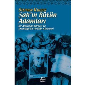 ŞAH'IN BÜTÜN ADAMLARI BIR AMERIKAN DARBESI VE ORTADOĞU'DA TERÖRÜN KÖKENLERİ - STEPHEN KINZER