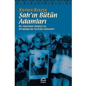 ŞAH'IN BÜTÜN ADAMLARI BIR AMERIKAN DARBESI VE ORTADOĞU'DA TERÖRÜN KÖKENLERİ - STEPHEN KINZER