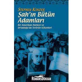 ŞAH'IN BÜTÜN ADAMLARI BIR AMERIKAN DARBESI VE ORTADOĞU'DA TERÖRÜN KÖKENLERİ - STEPHEN KINZER
