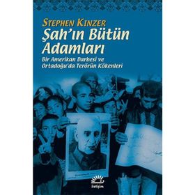ŞAH'IN BÜTÜN ADAMLARI BIR AMERIKAN DARBESI VE ORTADOĞU'DA TERÖRÜN KÖKENLERİ - STEPHEN KINZER