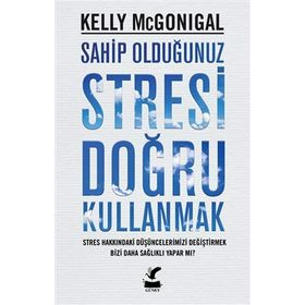 Sahip Olduğunuz Stresi Doğru Kullanmak - Kelly Mcgonigal