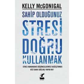 Sahip Olduğunuz Stresi Doğru Kullanmak - Kelly Mcgonigal