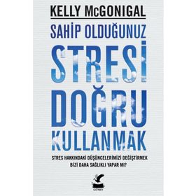 Sahip Olduğunuz Stresi Doğru Kullanmak - Kelly Mcgonigal