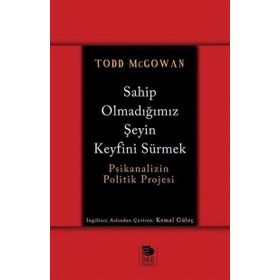 Sahip Olmadığımız Şeyin Keyfini Sürmek - Todd McGowan