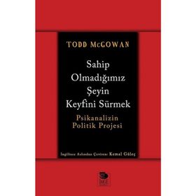 Sahip Olmadığımız Şeyin Keyfini Sürmek - Todd McGowan