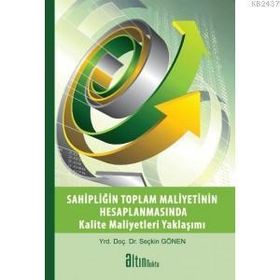 SAHİPLİĞİN TOPLAM MALIYETININ HESAPLANMASINDA KALITE MALIYETLERI YAKLAŞIMI - SEÇKİN GÖNEN
