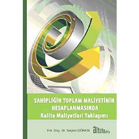 SAHİPLİĞİN TOPLAM MALIYETININ HESAPLANMASINDA KALITE MALIYETLERI YAKLAŞIMI - SEÇKİN GÖNEN