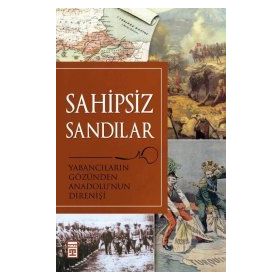 SAHIPSIZ SANDILAR YABANCILARIN GÖZÜNDEN ANADOLU'NUN DİRENİŞİ - KOLEKTIF