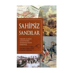 SAHIPSIZ SANDILAR YABANCILARIN GÖZÜNDEN ANADOLU'NUN DİRENİŞİ - KOLEKTIF