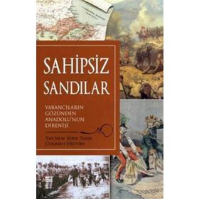 SAHIPSIZ SANDILAR YABANCILARIN GÖZÜNDEN ANADOLU'NUN DİRENİŞİ - KOLEKTIF