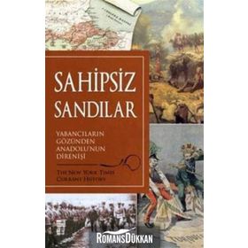 SAHIPSIZ SANDILAR YABANCILARIN GÖZÜNDEN ANADOLU'NUN DİRENİŞİ - KOLEKTIF