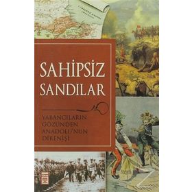 SAHIPSIZ SANDILAR YABANCILARIN GÖZÜNDEN ANADOLU'NUN DİRENİŞİ - KOLEKTIF