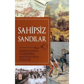 SAHIPSIZ SANDILAR YABANCILARIN GÖZÜNDEN ANADOLU'NUN DİRENİŞİ - KOLEKTIF