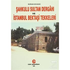 ŞAHKULU SULTAN DERGAHI VE İSTANBUL BEKTAŞİ TEKKELERI - BURHAN KOCADAĞ