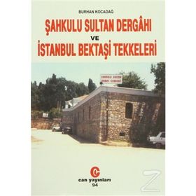 ŞAHKULU SULTAN DERGAHI VE İSTANBUL BEKTAŞİ TEKKELERI - BURHAN KOCADAĞ