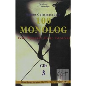 Sahne Çalışması İçin 100 Monolog Cilt 3: 21 Yüzyıl Oyunları - Genç Yazarlar - Turhan Yılmaz Öğüt