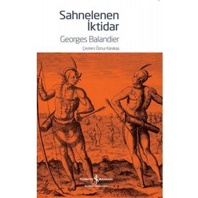 Sahnelenen İktidar - Georgies Balandier