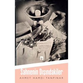 Sahnenin Dışındakiler - Ahmet Hamdi Tanpınar