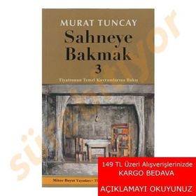 SAHNEYE BAKMAK 3 TIYATRONUN TEMEL KAVRAMLARINA BAKIŞ - MURAT TUNCAY